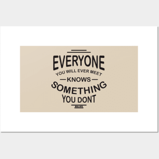 everyone you will ever meet knows something you don't Posters and Art